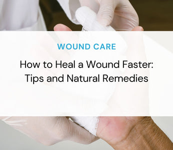 How to Heal a Wound Faster: Tips and Natural Remedies