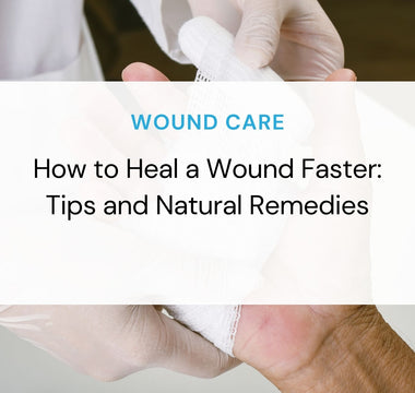 How to Heal a Wound Faster: Tips and Natural Remedies